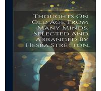 Anonymous Thoughts On Old Age From Many Minds. Selected & Arranged By Anonymous Multicolor