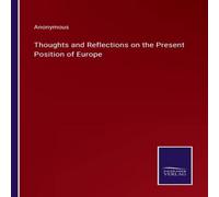 Anonymous Thoughts & Reflections on the Present Position of Europe Anonymous Multicolor