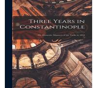 Anonymous Three Years in Constantinople: Or, Domestic Manners of the Turks Anonymous Multicolor