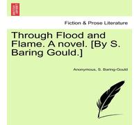 Anonymous Through Flood & Flame. A novel. [By S. Baring Gould.] VOL. II Anonymous Multicolor