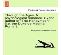 Anonymous Through the Ages. A psychological romance. By the author of "The in White Anonymous White