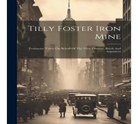 Anonymous Tilly Foster Iron Mine: Testimony Taken On Behalf Of The Mine Anonymous Multicolor