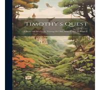 Anonymous Timothy's Quest: A Story for Anybody, Young Or Old, Who Cares to in White Anonymous White