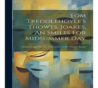 Anonymous Tom Treddlehoyle's Thowts, Joakes, An Smiles For Midsummer Day: Anonymous Multicolor