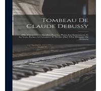 Anonymous Tombeau De Claude Debussy; [dix Compositions Inedites Pour Le Anonymous Multicolor