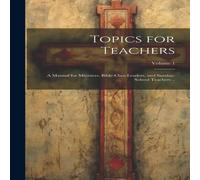 Anonymous Topics for Teachers: A Manual for Ministers, Bible-class Leaders Anonymous Multicolor