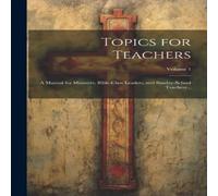 Anonymous Topics for Teachers: A Manual for Ministers, Bible-class Leaders in White Anonymous White