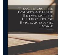 Anonymous Tracts on the Points at Issue Between the Churches of England and Anonymous Multicolor