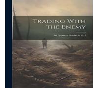 Anonymous Trading With the Enemy: Act Approved October 6, 1917 Paperback Book Anonymous Multicolor