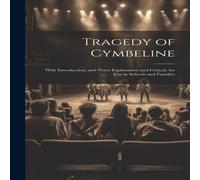 Anonymous Tragedy of Cymbeline: With Introduction, & Notes Explanatory and Anonymous Multicolor