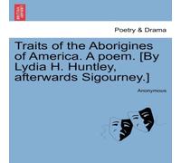 Anonymous Traits of the Aborigines of America. A poem. [By Lydia H. Huntley Anonymous Multicolor