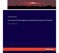 Anonymous Transactions Of The Highland & Agricultural Society Of Anonymous Multicolor