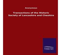 Anonymous Transactions of the Historic Society of Lancashire & Cheshire Anonymous Multicolor
