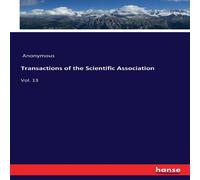 Anonymous Transactions of the Scientific Association:Vol. 13 Paperback Book Anonymous Multicolor