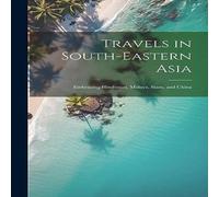 Anonymous Travels in South-Eastern Asia: Embracing Hindustan, Malaya, Siam Anonymous Multicolor