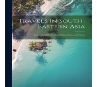 Anonymous Travels in South-Eastern Asia: Embracing Hindustan, Malaya, Siam in White Anonymous White