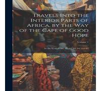 Anonymous Travels Into the Interior Parts of Africa, by the Way of the Cape Anonymous Multicolor