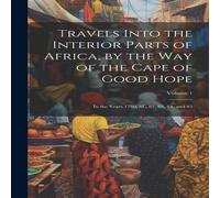 Anonymous Travels Into the Interior Parts of Africa, by the Way of the Cape Anonymous Multicolor