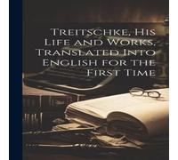 Anonymous Treitschke, his Life & Works, Translated Into English for the in White Anonymous White