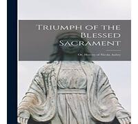 Anonymous Triumph of the Blessed Sacrament ; or, History of Nicola Aubry in White Anonymous White