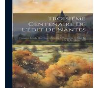 Anonymous Troisieme Centenaire De L'edit De Nantes: Comptes Rendu Des Fetes Anonymous Multicolor