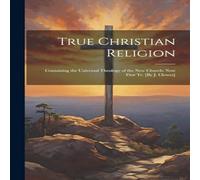 Anonymous True Christian Religion: Containing the Universal Theology of the Anonymous Multicolor