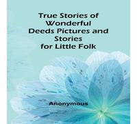 Anonymous True Stories of Wonderful Deeds Pictures & Stories for Little Anonymous Multicolor