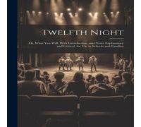Anonymous Twelfth Night: Or, What You Will. With Introduction, & Notes Anonymous Multicolor