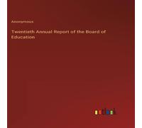 Anonymous Twentieth Annual Report of the Board of Education Hardcover Book Anonymous Multicolor