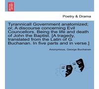 Anonymous Tyrannicall Government anatomized; or, A discourse concerning Evil Anonymous Multicolor