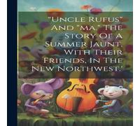 Anonymous "uncle Rufus" & "ma." The Story Of A Summer Jaunt, With Their Anonymous Multicolor