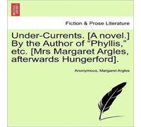 Anonymous Under-Currents. [A novel.] By the Author of "Phyllis, " etc. [Mrs in White Anonymous White