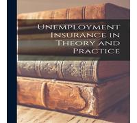 Anonymous Unemployment Insurance in Theory & Practice Paperback Book Anonymous Multicolor