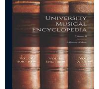 Anonymous University Musical Encyclopedia: A History of Music; Volume II Anonymous Multicolor