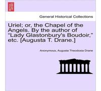 Anonymous Uriel; or, the Chapel of the Angels. By the author of "Lady Anonymous Multicolor