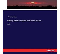 Anonymous Valley of the Upper Maumee River:Vol. I Paperback Book Anonymous Multicolor