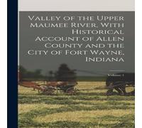 Anonymous Valley of the Upper Maumee River, With Historical Account of Allen Anonymous Multicolor