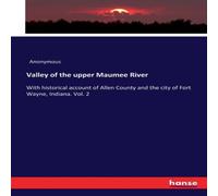 Anonymous Valley of the upper Maumee River:With historical account of Allen Anonymous Multicolor