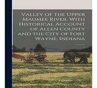 Anonymous Valley of the Upper Maumee River, With Historical Account of Allen Anonymous Multicolor