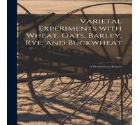 Anonymous Varietal Experiments With Wheat, Oats, Barley, Rye, & Buckwheat Anonymous Multicolor