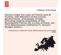 Anonymous Venice under the yoke of France & of Austria, with Memoirs of in White Anonymous White