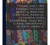 Anonymous "Verb. Sap." on Going to East Africa, British Central Africa Anonymous Multicolor