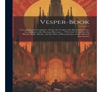 Anonymous Vesper-Book: Containing the Complete Order for Vespers for the Anonymous Multicolor