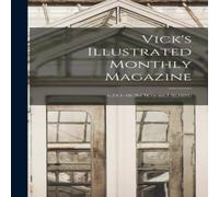 Anonymous Vick's Illustrated Monthly Magazine; v.14:1-10 (Bd w/o no.7 Anonymous Multicolor