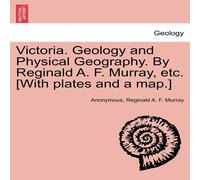 Anonymous Victoria. Geology & Physical Geography. By Reginald A. F Anonymous Multicolor