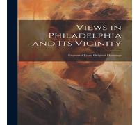 Anonymous Views in Philadelphia & its Vicinity: Engraved From Original Anonymous Multicolor