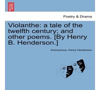 Anonymous Violanthe: a tale of the twelfth century; & other poems. [By Anonymous Multicolor