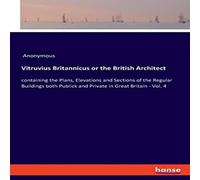 Anonymous Vitruvius Britannicus or the British Architect:containing the Anonymous Multicolor
