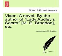 Anonymous Vixen. A novel. By the author of "Lady Audley's Secret" [M. E Anonymous Multicolor
