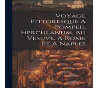 Anonymous Voyage Pittoresque A Pompeii, Herculanum, Au Vesuve, A Rome Et A Anonymous Multicolor